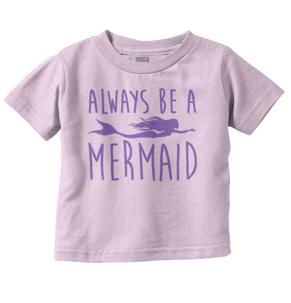 Always Be A Mermaid Infant Toddler T Shirt-Direct To Garment Print-Brisco Baby