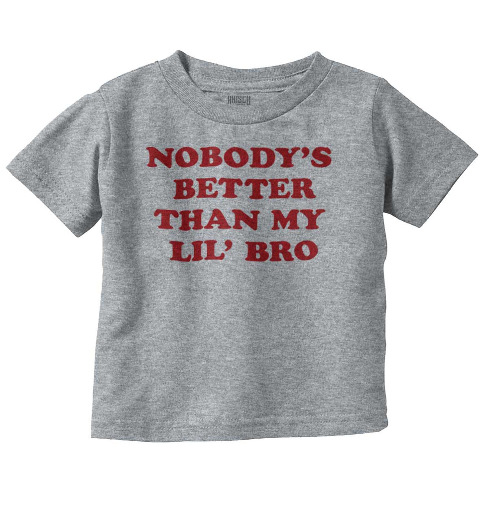Nobody's Better Than My Lil' Bro Infant Toddler T Shirt-Direct To Garment Print-Brisco Baby