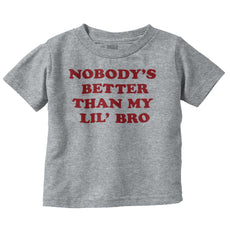 Nobody's Better Than My Lil' Bro Infant Toddler T Shirt-Direct To Garment Print-Brisco Baby