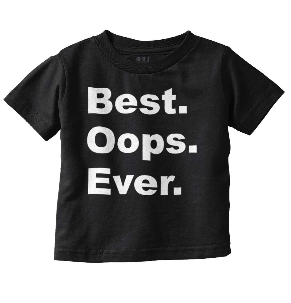 Best Oops Ever Infant Toddler T Shirt-Direct To Garment Print-Brisco Baby