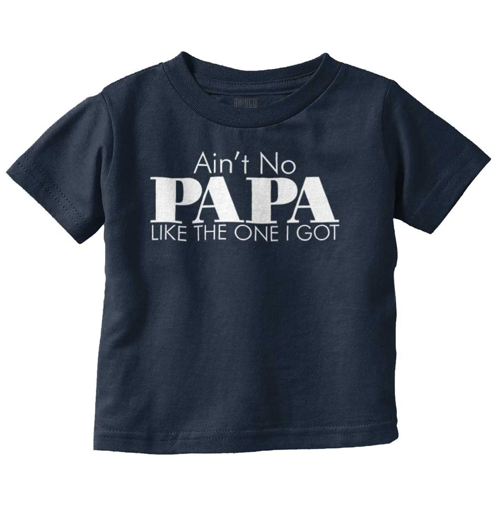 Ain't No Papa Like Mine Infant Toddler T Shirt-Direct To Garment Print-Brisco Baby