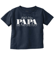 Ain't No Papa Like Mine Infant Toddler T Shirt-Direct To Garment Print-Brisco Baby