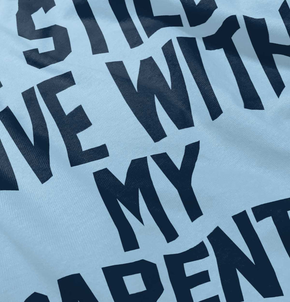 Live With My Parents Infant Toddler T Shirt-Direct To Garment Print-Brisco Baby