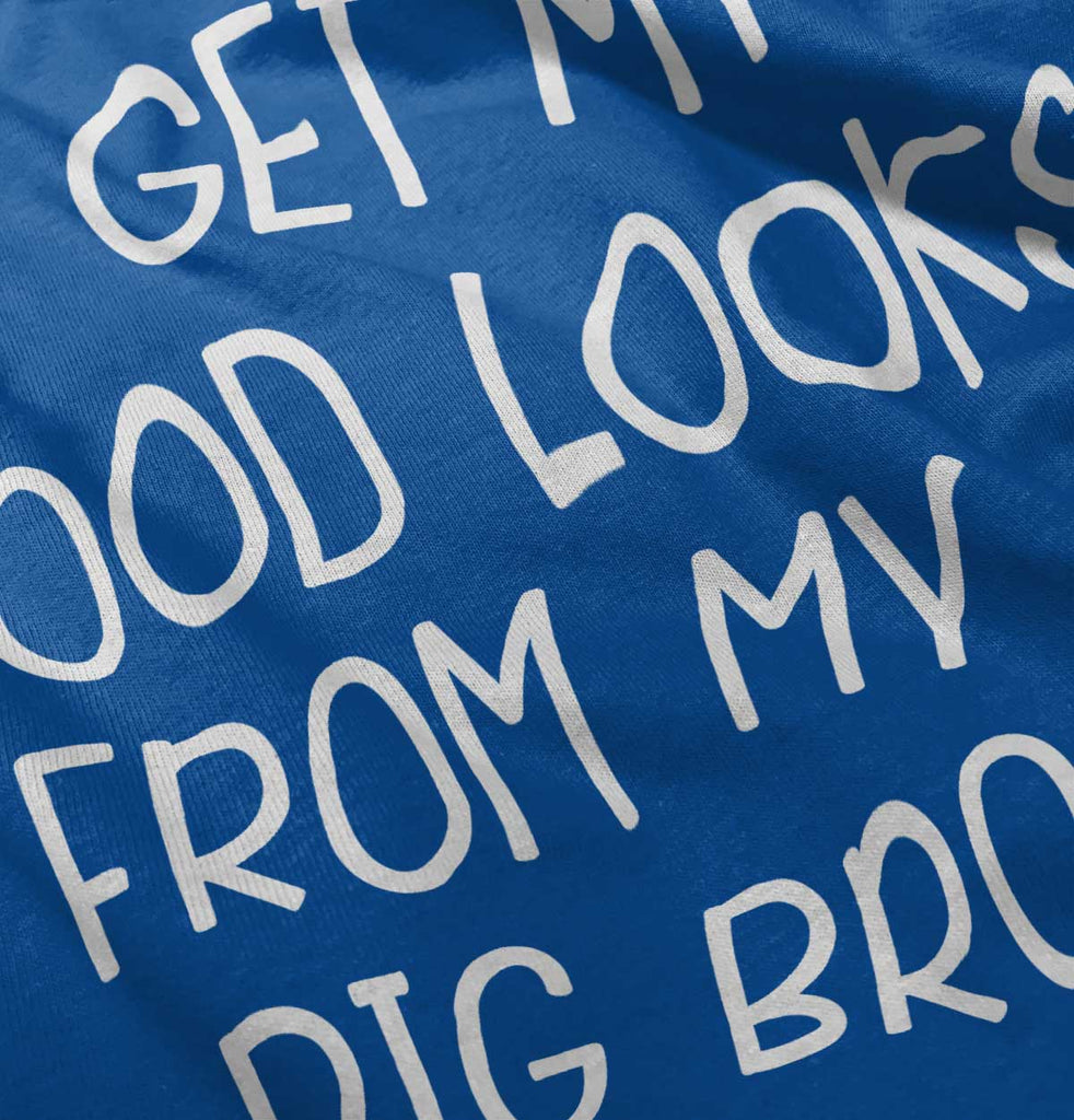 Good Looks From My Big Bro Infant Toddler T Shirt-Direct To Garment Print-Brisco Baby