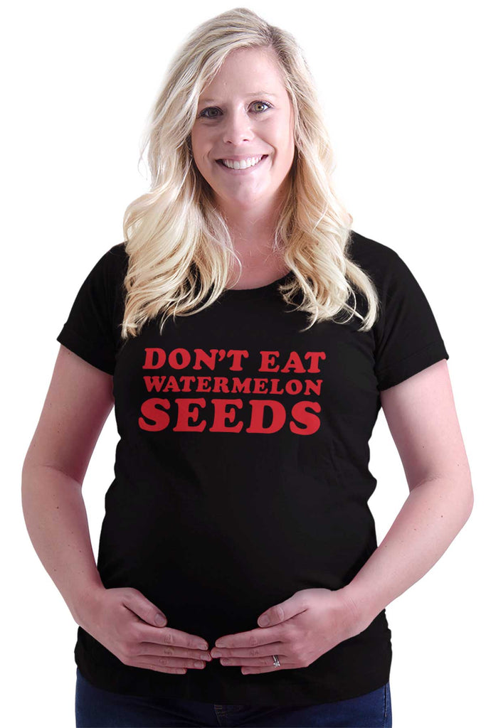 Don't Eat Watermelon Seeds Maternity T-Shirt-Direct To Garment Print-Brisco Baby