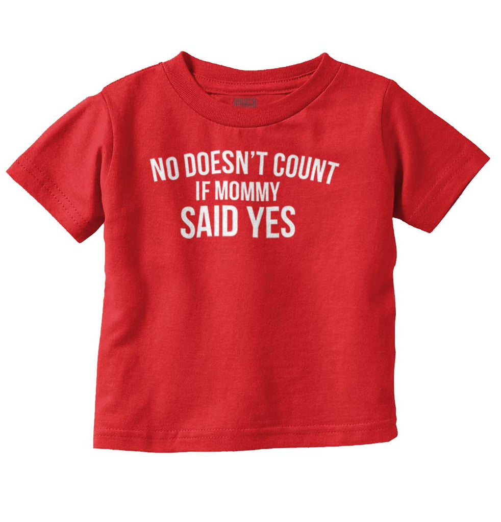 No Doesn't Count Mommy Said Yes Infant Toddler T Shirt-Direct To Garment Print-Brisco Baby