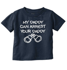 Arrest Your Daddy Infant Toddler T Shirt-Direct To Garment Print-Brisco Baby