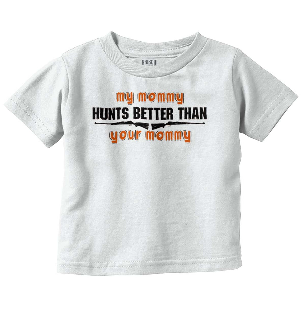 My Mommy Hunts Better Infant Toddler T Shirt-Direct To Garment Print-Brisco Baby