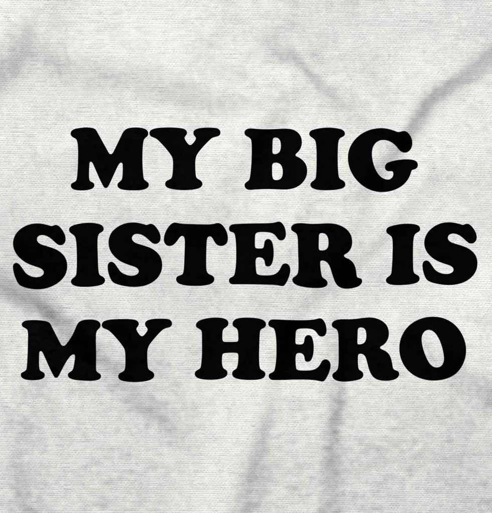 My Big Sister Is My Hero Infant Toddler T Shirt-Direct To Garment Print-Brisco Baby