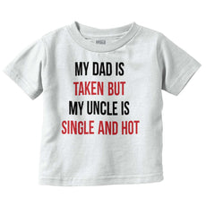 Dad Taken Uncle Single Hot Infant Toddler T Shirt-Direct To Garment Print-Brisco Baby