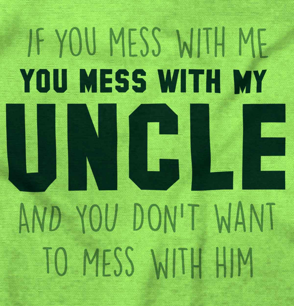 Mess With My Uncle Infant Toddler T Shirt-Direct To Garment Print-Brisco Baby