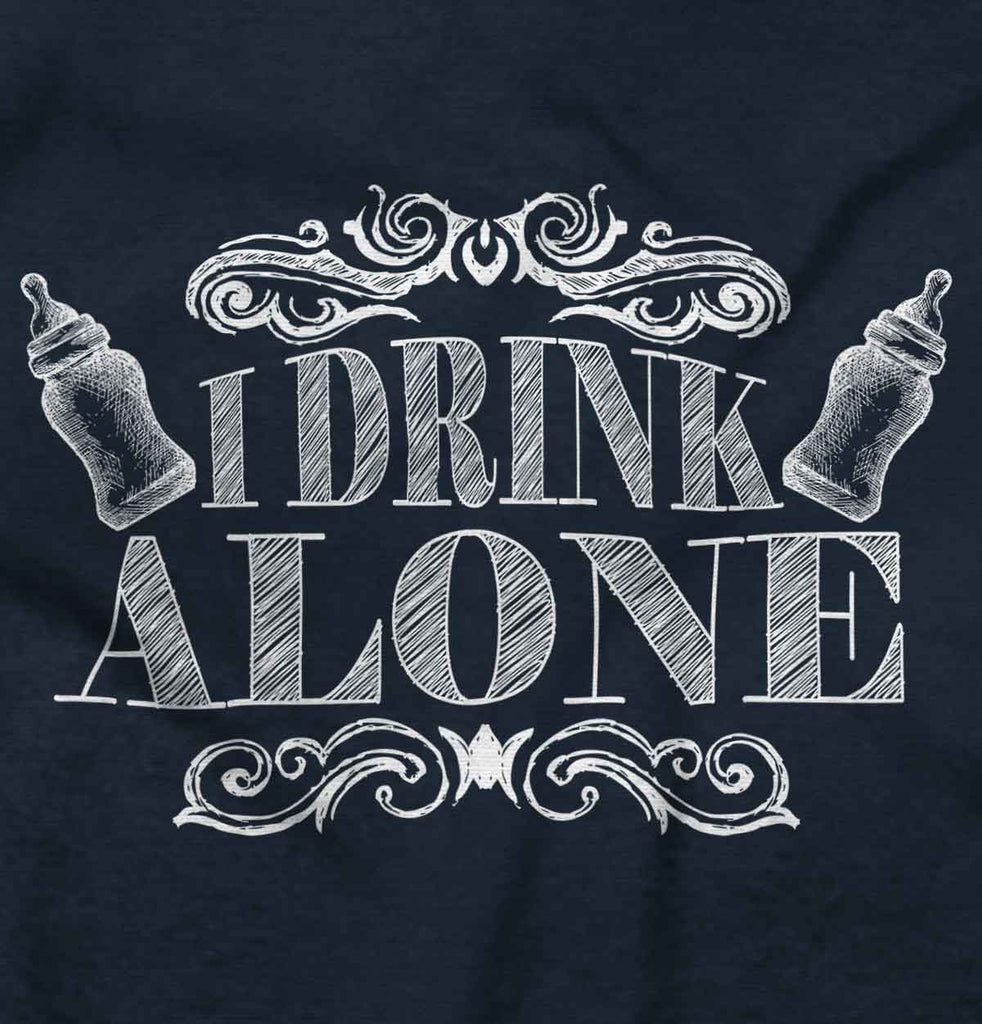 I Drink Alone Infant Toddler T Shirt-Direct To Garment Print-Brisco Baby