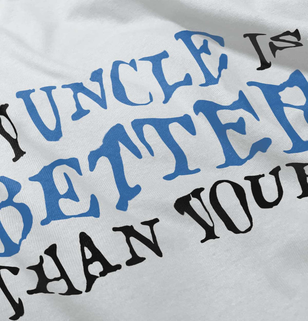My Uncle Is Better Than Yours Infant Toddler T Shirt-Direct To Garment Print-Brisco Baby