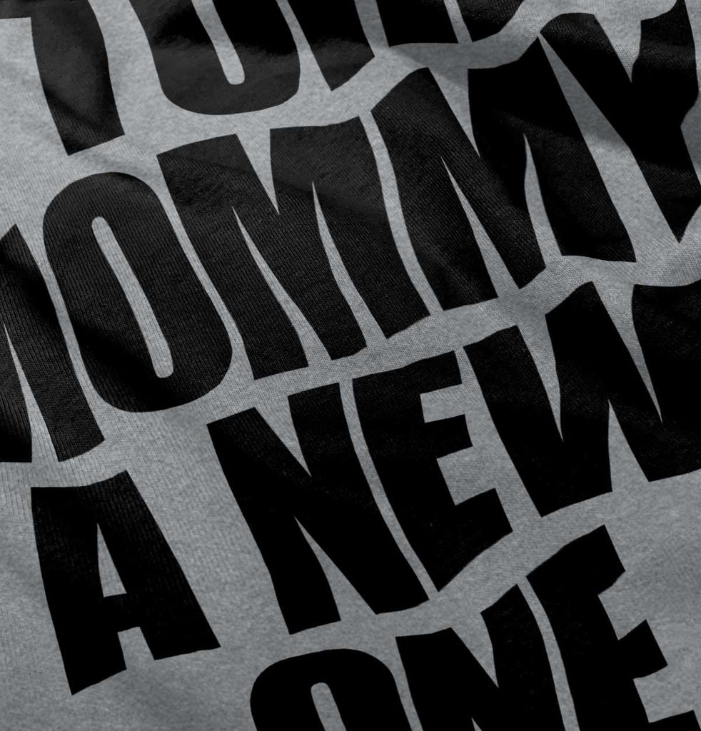 Tore Mommy A New One Infant Toddler T Shirt-Direct To Garment Print-Brisco Baby