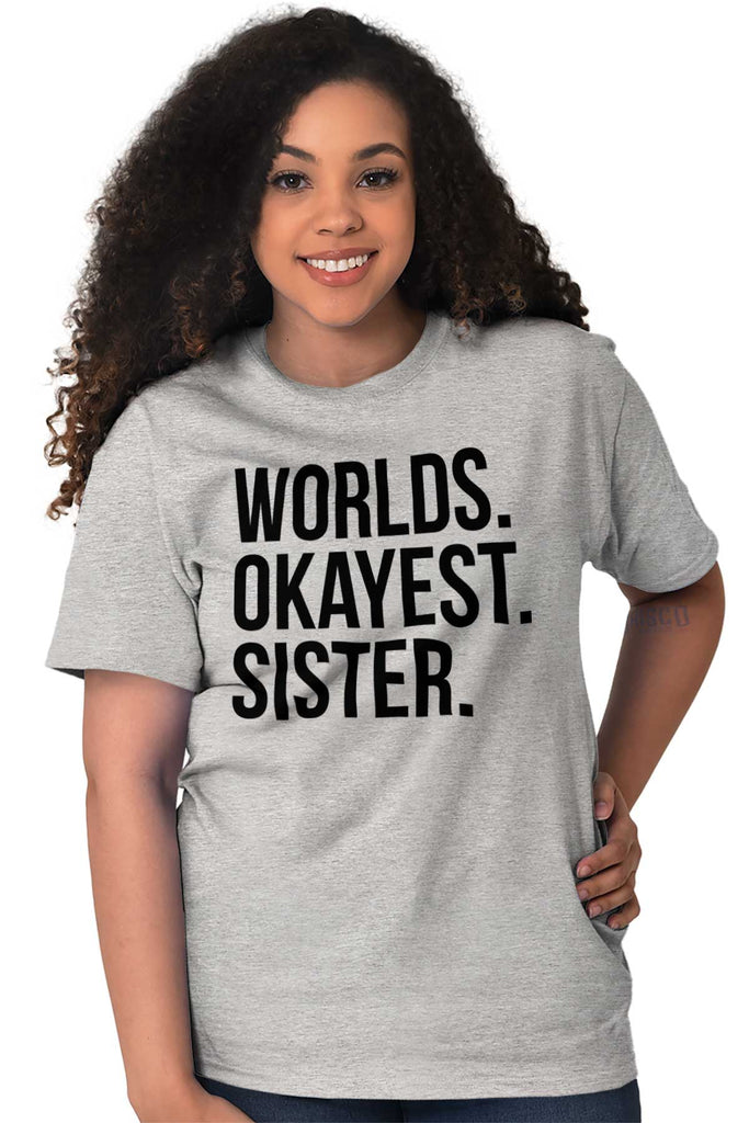 Worlds Okayest Sister T Shirt-Direct To Garment Print-Brisco Baby