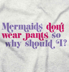 Mermaids Don't Wear Pants Infant Toddler T Shirt-Direct To Garment Print-Brisco Baby