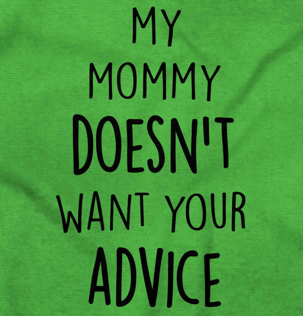 Mommy Doesn't Want Your Advice Infant Toddler T Shirt-Direct To Garment Print-Brisco Baby