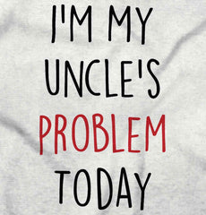 My Uncle's Problem Today Infant Toddler T Shirt-Direct To Garment Print-Brisco Baby