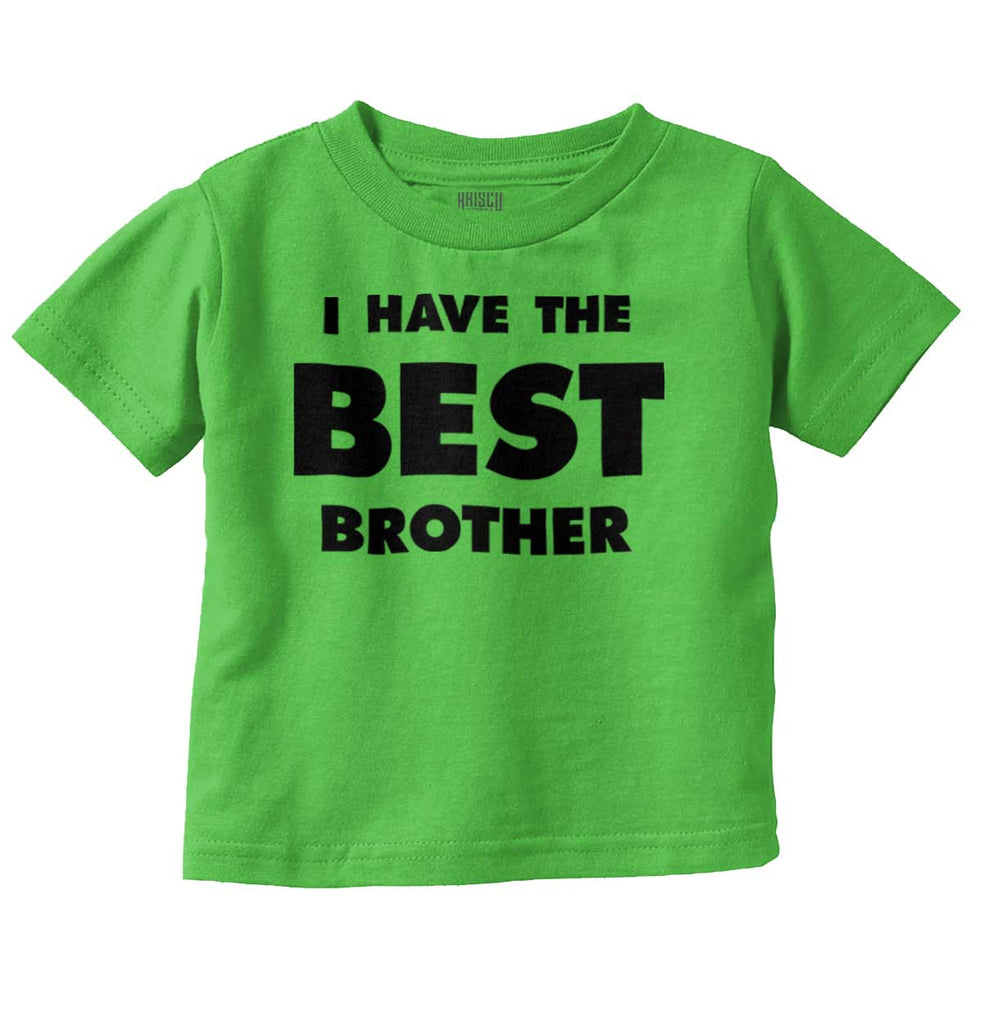 I Have The Best Brother Infant Toddler T Shirt-Direct To Garment Print-Brisco Baby