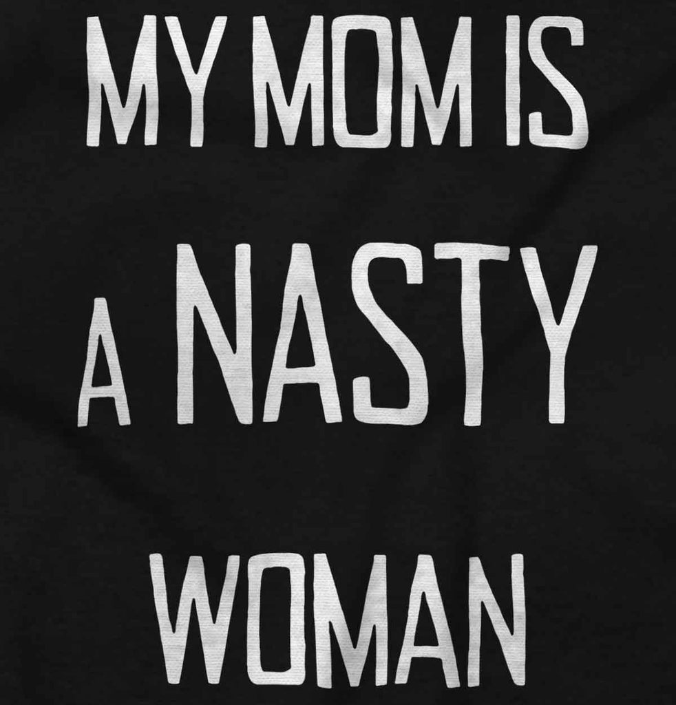 Nasty Woman Infant Toddler T Shirt-Direct To Garment Print-Brisco Baby