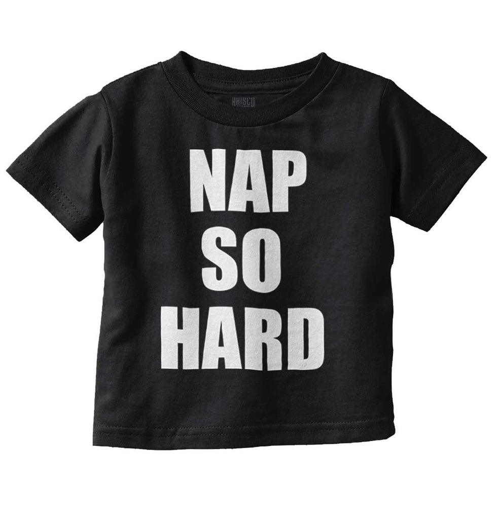Nap So Hard Infant Toddler T Shirt-Direct To Garment Print-Brisco Baby