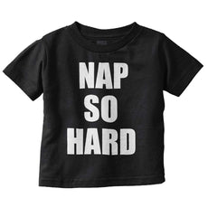 Nap So Hard Infant Toddler T Shirt-Direct To Garment Print-Brisco Baby