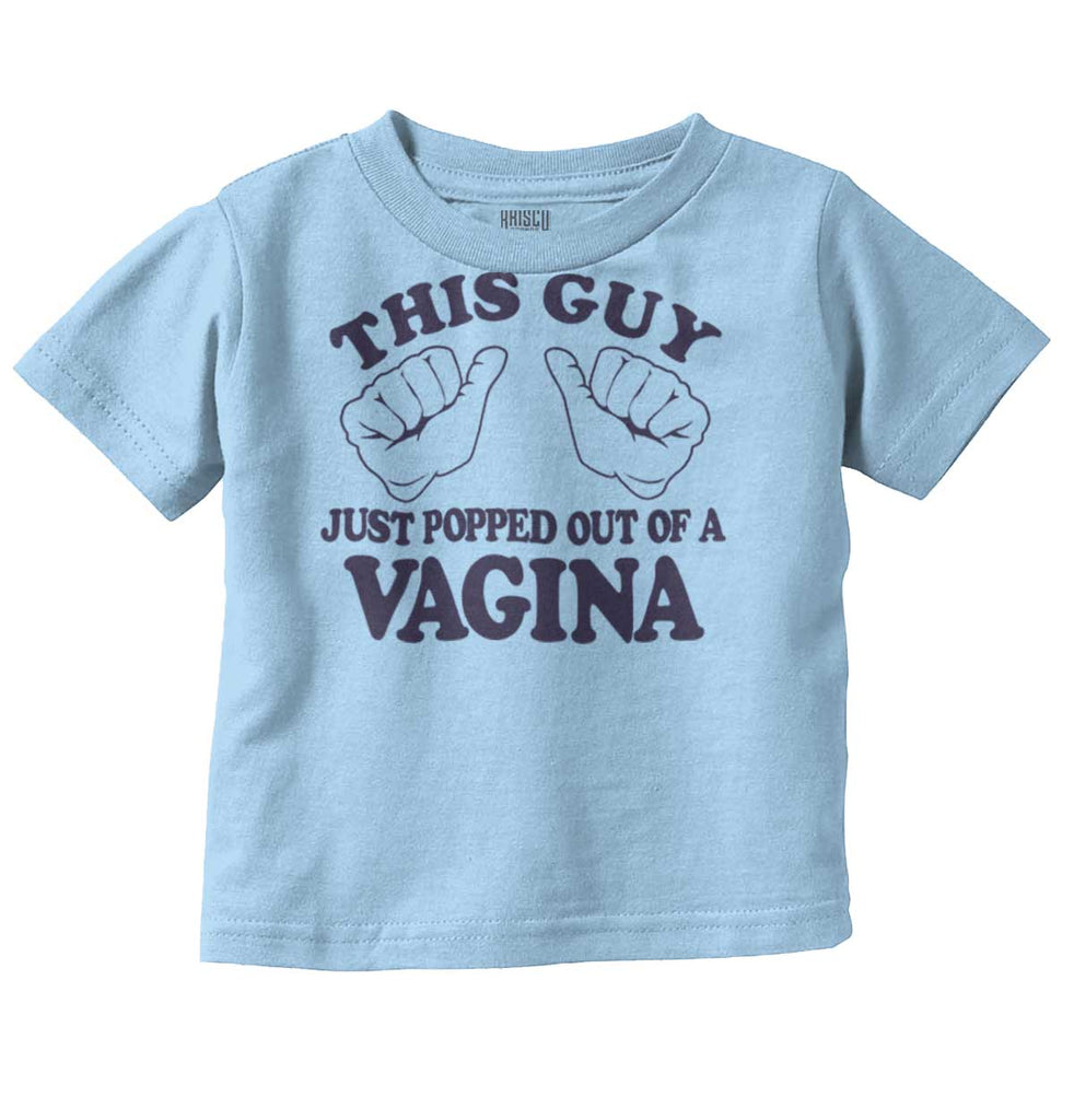 Popped Out of Vagina Infant Toddler T Shirt-Direct To Garment Print-Brisco Baby