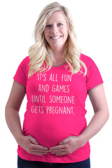 It's All Fun And Games Until Someone Gets Pregnant Maternity T-Shirt-Direct To Garment Print-Brisco Baby