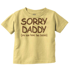 Sorry Daddy Infant Toddler T Shirt-Direct To Garment Print-Brisco Baby