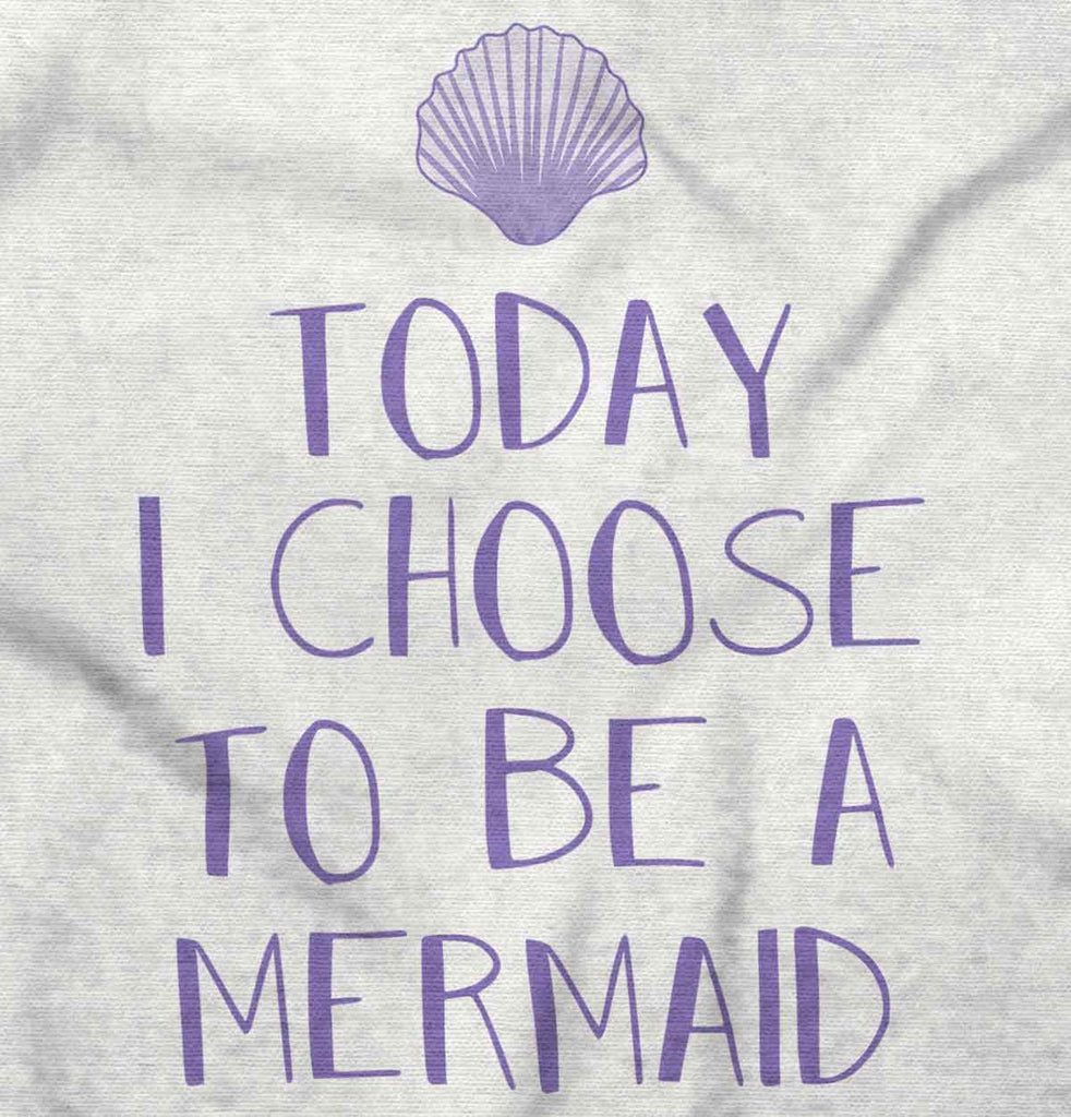 Choose To Be Mermaid Infant Toddler T Shirt-Direct To Garment Print-Brisco Baby