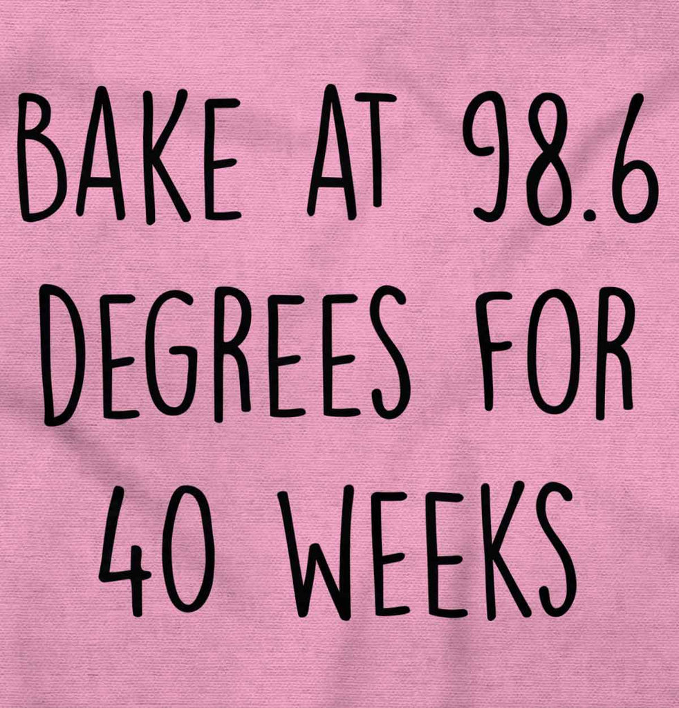 Bake At 98.6 Degrees For 40 Weeks Maternity T-Shirt-Direct To Garment Print-Brisco Baby
