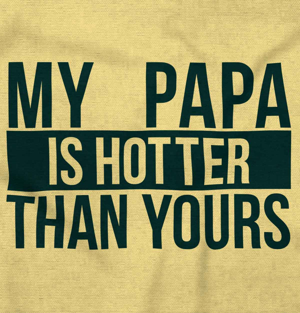Papa Is Hotter Than Yours Infant Toddler T Shirt-Direct To Garment Print-Brisco Baby