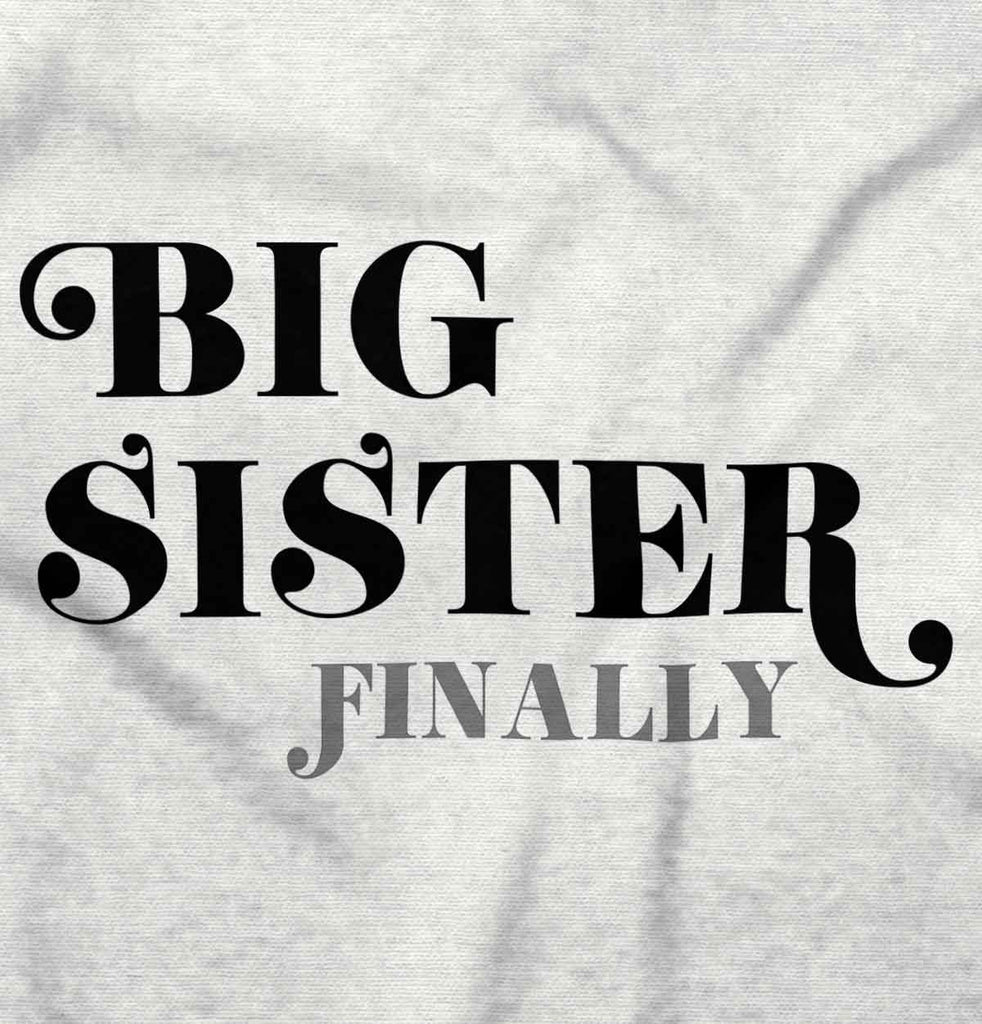 Big Sister Finally Infant Toddler T Shirt-Direct To Garment Print-Brisco Baby