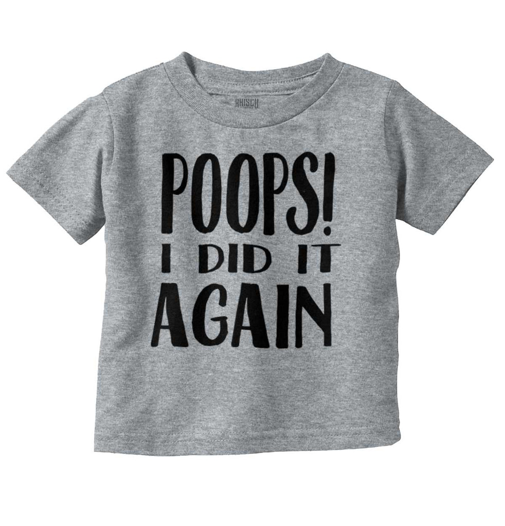 Poops I Did It Again Infant Toddler T Shirt-Direct To Garment Print-Brisco Baby