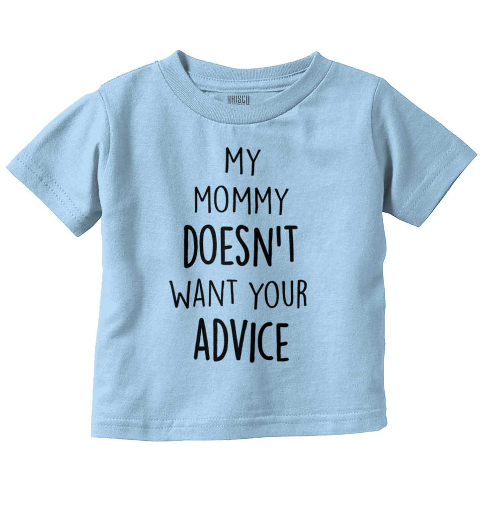 Mommy Doesn't Want Your Advice Infant Toddler T Shirt-Direct To Garment Print-Brisco Baby