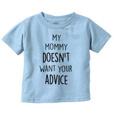 Mommy Doesn't Want Your Advice Infant Toddler T Shirt-Direct To Garment Print-Brisco Baby