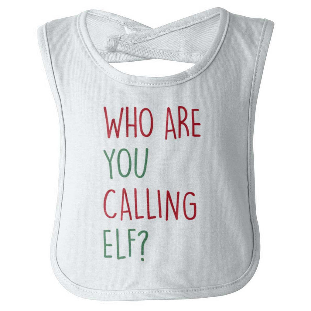 Who Are You Calling Elf? Infant Baby Bib-Direct To Garment Print-Brisco Baby