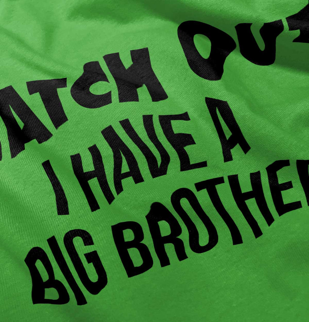 Watch Out I Have A Big Brother Infant Toddler T Shirt-Direct To Garment Print-Brisco Baby