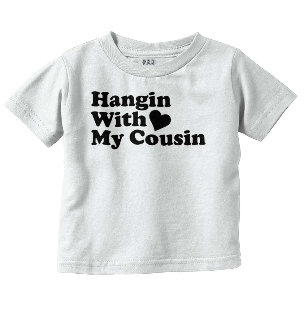 Hangin With Cousin Infant Toddler T Shirt-Direct To Garment Print-Brisco Baby