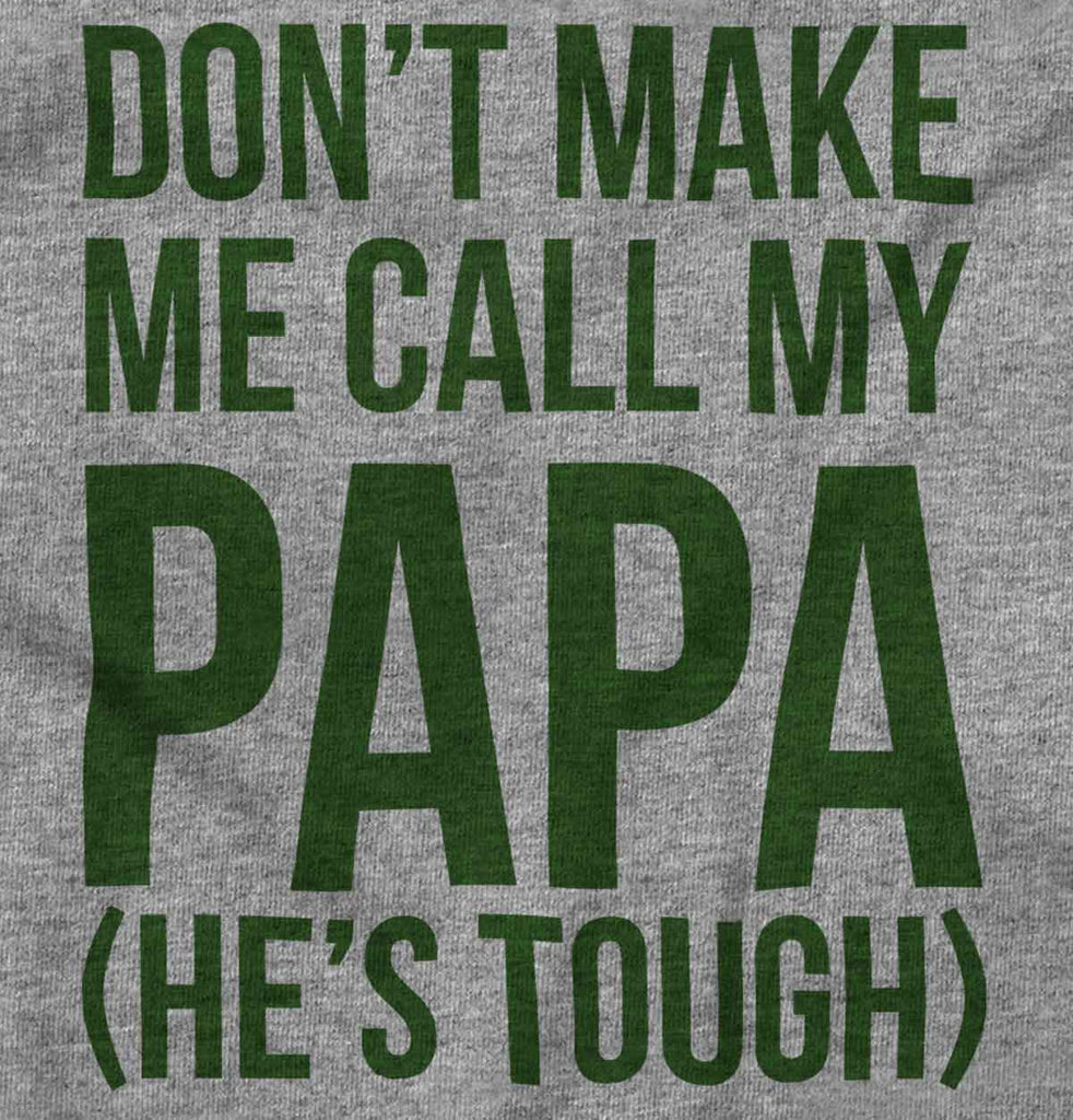 Don't Make Me Call Papa Infant Toddler T Shirt-Direct To Garment Print-Brisco Baby