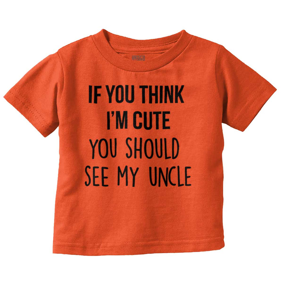 Think I'm Cute See My Uncle Infant Toddler T Shirt-Direct To Garment Print-Brisco Baby