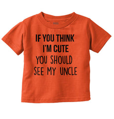 Think I'm Cute See My Uncle Infant Toddler T Shirt-Direct To Garment Print-Brisco Baby