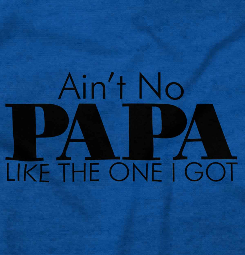 Ain't No Papa Like Mine Infant Toddler T Shirt-Direct To Garment Print-Brisco Baby