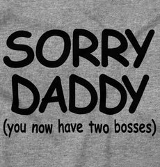 Sorry Daddy Infant Toddler T Shirt-Direct To Garment Print-Brisco Baby