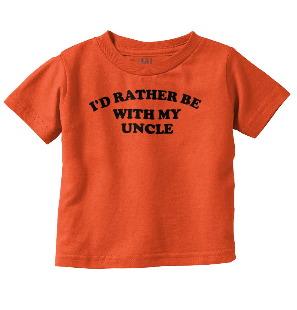 Rather Be With Uncle Infant Toddler T Shirt-Direct To Garment Print-Brisco Baby