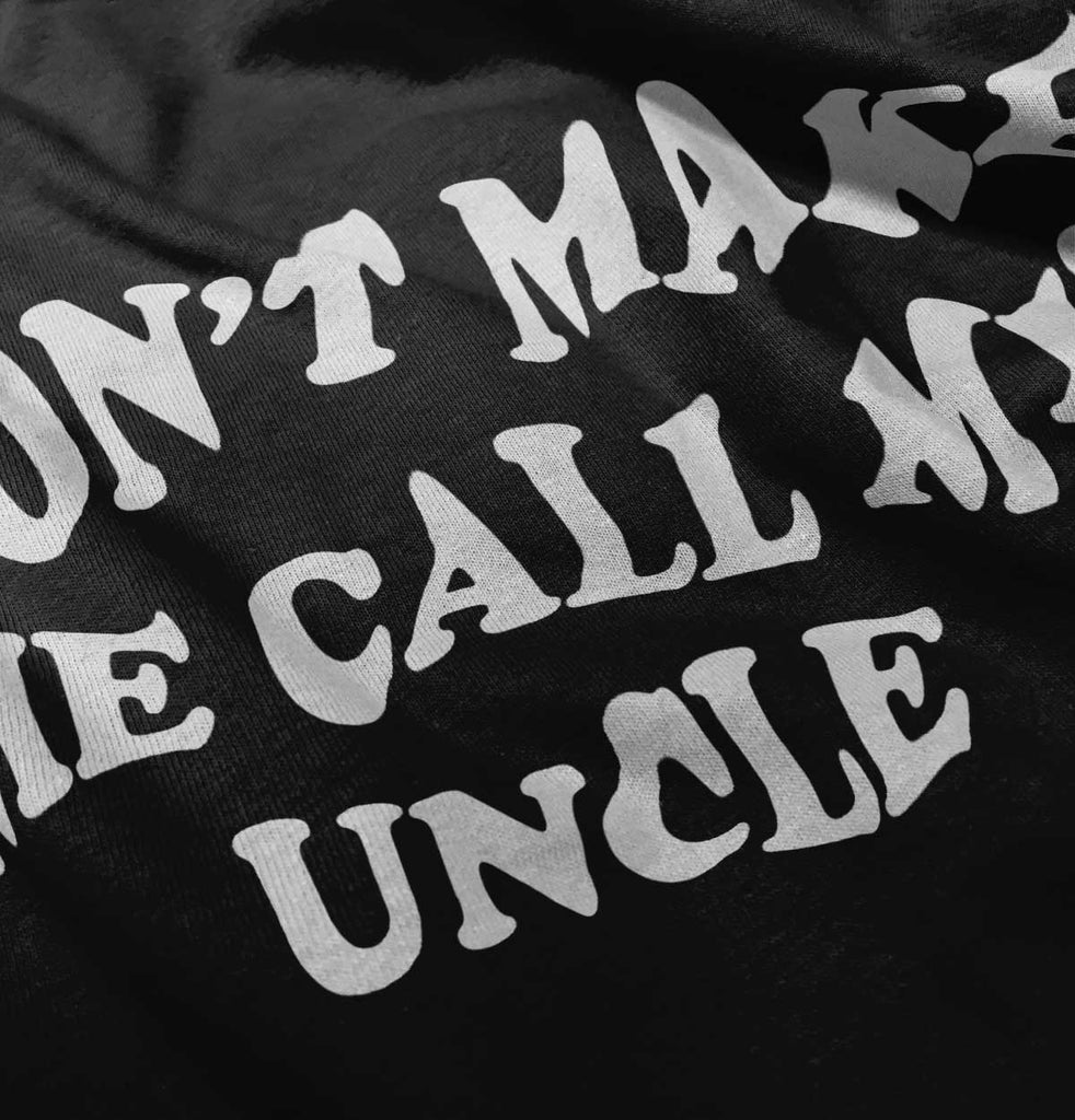 Don't Make Me Call My Uncle Infant Toddler T Shirt-Direct To Garment Print-Brisco Baby