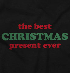 Best Christmas Present Infant Toddler T Shirt-Direct To Garment Print-Brisco Baby