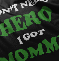 Don’t Need Hero Got Mommy Infant Toddler T Shirt-Direct To Garment Print-Brisco Baby
