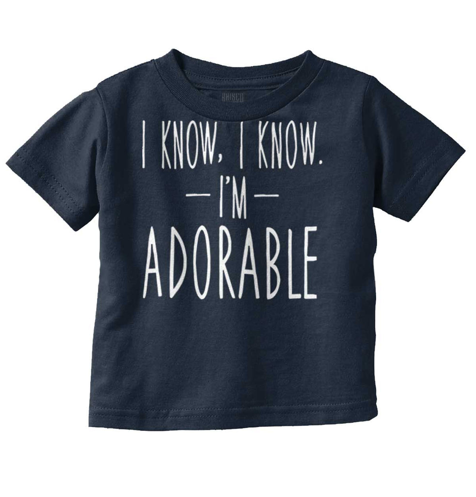 I Know I'm Adorable Infant Toddler T Shirt-Direct To Garment Print-Brisco Baby