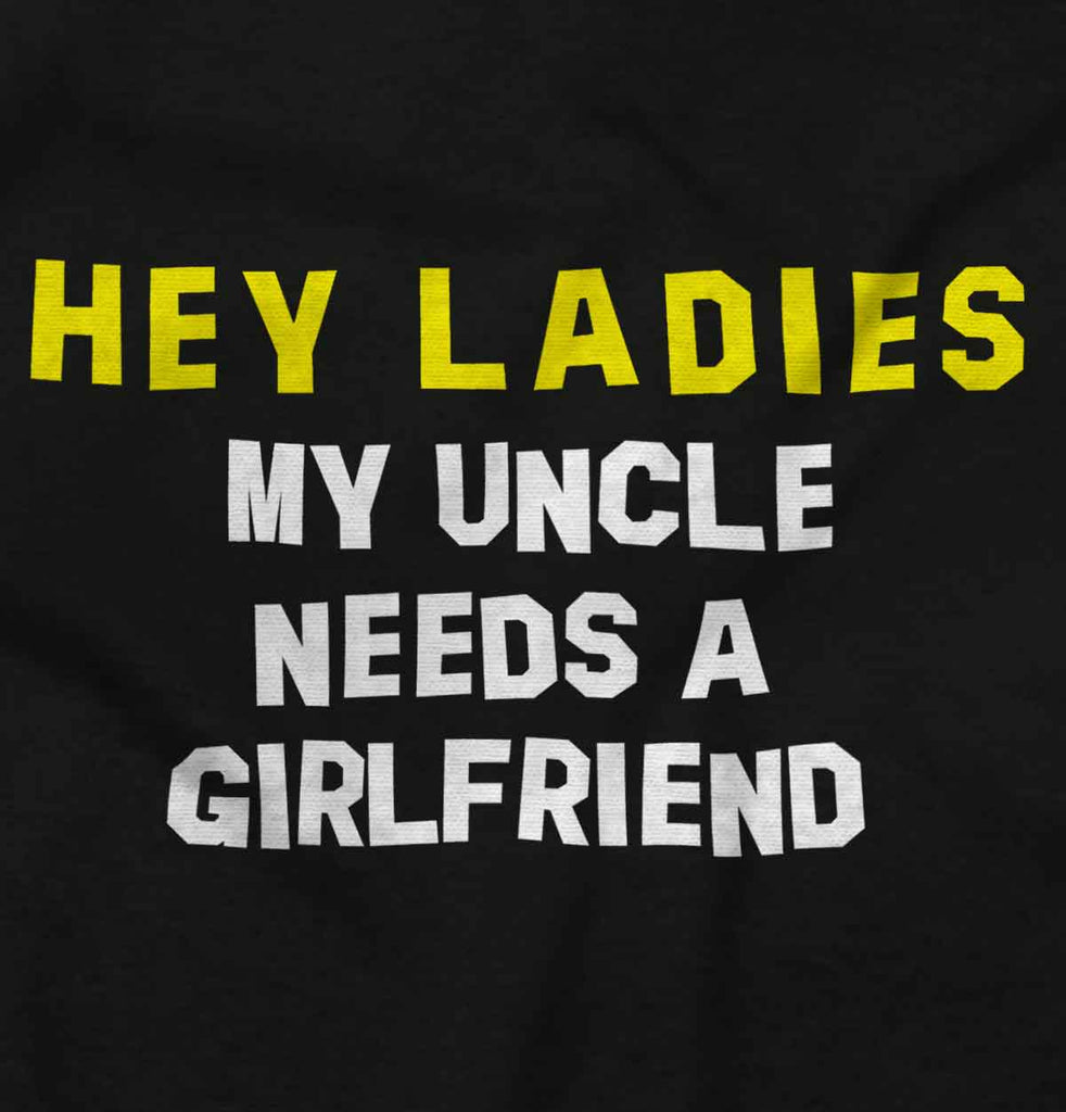 Uncle Needs Girlfriend Infant Toddler T Shirt-Direct To Garment Print-Brisco Baby